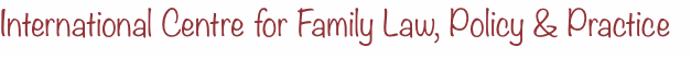 International Centre for Family Law, Policy & Practice